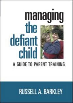 Managing the Defiant Child: A Guide to Parent Training