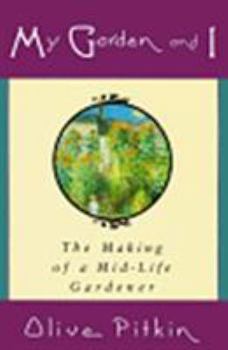 Hardcover My Garden and I: The Making of a Midlife Gardener Book