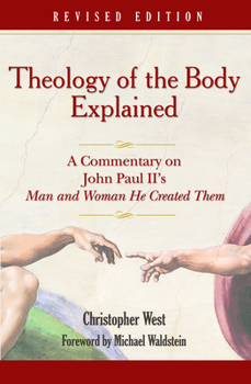 Theology of the Body Explained: A Commentary on John Paul II's Gospel of the Body