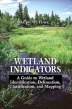 Hardcover Wetland Indicators: A Guide to Wetland Identification, Delineation, Classification......... Book