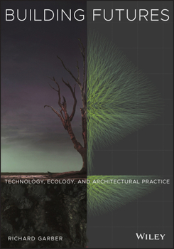 Paperback Building Futures: Technology, Ecology, and Architectural Practice Book