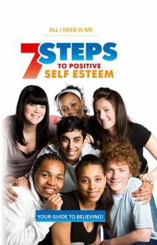 Paperback 7 Steps To Positive Self Esteem: All I Need Is Me Book
