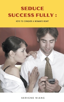 Paperback Seduce Successfully: Keys to Conquer a Woman's Heart Book