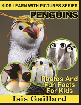 Penguins: Photos and Fun Facts for Kids - Book #12 of the Kids Learn With Pictures