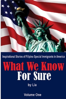 What We Know for Sure: Inspirational Stories of Filipino Special Immigrants in America