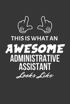 Paperback This Is What An Awesome Administrative Assistant Looks Like Notebook: Lined Journal, 120 Pages, 6 x 9, Matte Finish Book