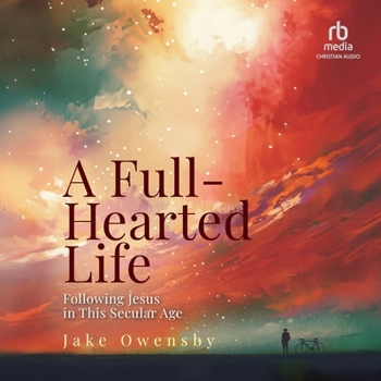 Audio CD A Full-Hearted Life: Following Jesus in This Secular Age Book
