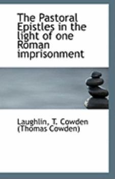 Paperback The Pastoral Epistles in the Light of One Roman Imprisonment Book