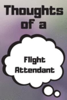 Thoughts of a Flight Attendant: Flight Attendant Career School Graduation Gift Journal / Notebook / Diary / Unique Greeting Card Alternative