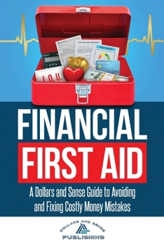 Paperback Financial First Aid: A Dollars and Sense Guide to Avoiding and Fixing Costly Money Mistakes Book