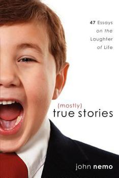 Paperback (Mostly) True Stories: 47 Essays On The Laughter Of Life Book