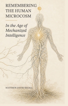 Paperback Remembering the Human Microcosm in the Age of Mechanized Intelligence Book