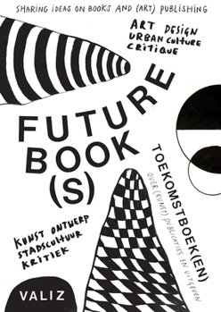 Paperback Future Book(s): Sharing Ideas on Books and (Art) Publishing Book
