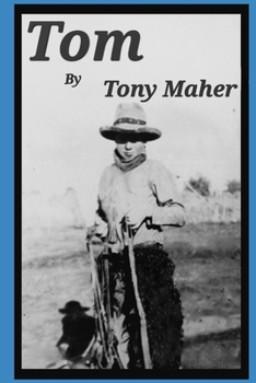 Tom: A fictional account about a young man, born and growing up on a ranch in Central Nevada.