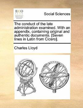 Paperback The Conduct of the Late Administration Examined. with an Appendix, Containing Original and Authentic Documents. [Seven Lines in Latin from Cicero]. Book