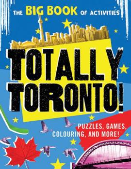 Paperback Totally Toronto!: Puzzles, Games, Colouring, and More! Book