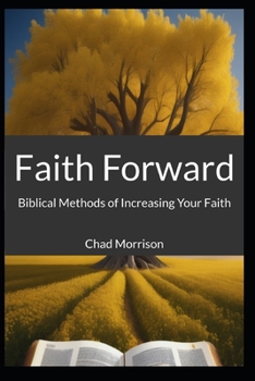 Paperback Faith Forward: Biblical Methods of Increasing Your Faith Book