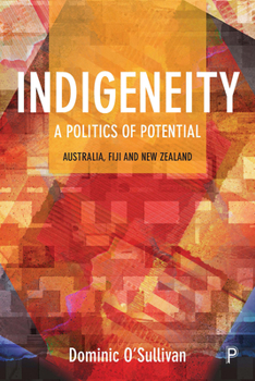 Hardcover Indigeneity: A Politics of Potential: Australia, Fiji and New Zealand Book