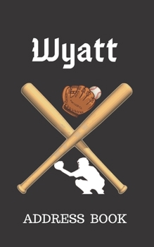 Wyatt: Address Book for Kids who Love Baseball Personalized with your Boy's Name (Contact Information)