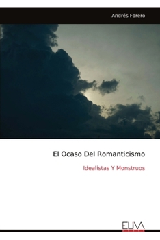 Paperback El Ocaso Del Romanticismo: Idealistas Y Monstruos [Spanish] Book