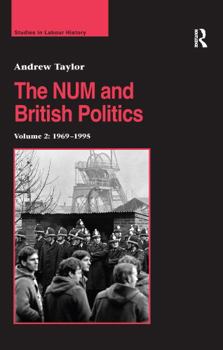 The Num and British Politics: Volume 2: 1969-1995 - Book  of the Studies in Labour History