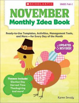 Paperback November Monthly Idea Book, Grades PreK-3: Ready-To-Use Templates, Activities, Management Tools, and More-- For Every Day of the Month Book