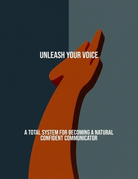 Paperback Unleash Your Voice: A Total System For Becoming A Natural Confident Communicator Book
