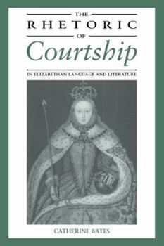 Paperback The Rhetoric of Courtship in Elizabethan Language and Literature Book