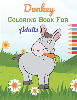 Paperback Donkey Coloring Book For Adults: This Book has Amazing Donkey Stress Relief and Relaxing Coloring Pages Book