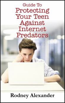 Paperback Guide to Protecting Your Teen Against Internet Predators Book