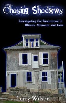 Paperback Chasing Shadows: Investigating the Paranormal in Illinois, Missouri, and Iowa Book