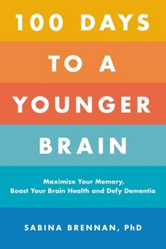 100 Days to a Younger Brain: Maximise Your Memory, Boost Your Brain Health and Defy Dementia