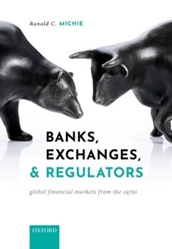 Hardcover Banks, Exchanges, and Regulators: Global Financial Markets from the 1970s Book