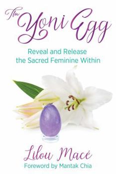 Paperback The Yoni Egg: Reveal and Release the Sacred Feminine Within Book