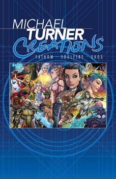 Hardcover Michael Turner Creations: Featuring Fathom, Soulfire, and Ekos Book