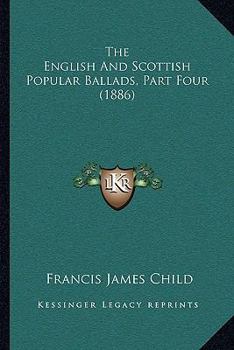 Paperback The English And Scottish Popular Ballads, Part Four (1886) Book