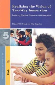 Paperback Realizing the Vision of Two-Way Immersion: Fostering Effective Programs and Classrooms (Professional Practice Series) Book
