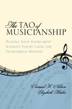 Hardcover The Tao of Musicianship: Playing Your Instrument Without Injury Using the Feldenkrais Method Book