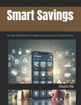 Smart Savings: Top Apps and Websites for Budgeting, Investing, and Scoring Big Deals (The Digital Toolbox: Essential Apps and Websites for Every Need)
