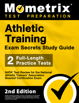 Athletic Training Exam Secrets Study Guide - NATA Test Review for the National Athletic Trainers' Association Board of Certification Exam: 2nd Edition