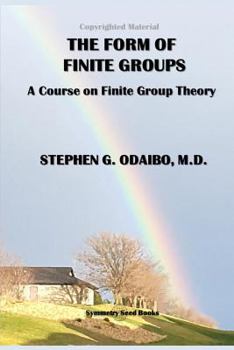 The Form of Finite Groups: A Course on Finite Group Theory