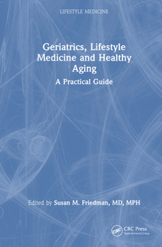 Hardcover Geriatrics, Lifestyle Medicine and Healthy Aging: A Practical Guide Book