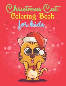 Christmas Cat Coloring Book For Kids: A Christmas Themed Coloring Book With Cute And Adorable Cat For Enjoyment And Relaxation - Amazing Gift Idea For