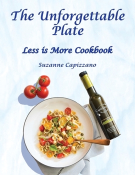 Hardcover The Unforgettable Plate: Less is More Cookbook Book