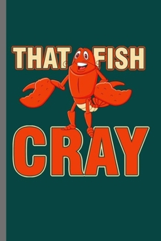 Paperback That Fish Cray: Cool Cray Design Sayings For Cray Lover Great Gift (6"x9") Dot Grid Notebook to write in Book