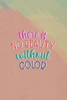 Paperback There Is No Beauty Without Color: All Purpose 6x9 Blank Lined Notebook Journal Way Better Than A Card Trendy Unique Gift Pincels Colors Book
