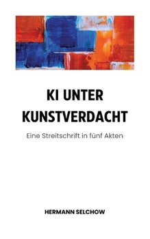 Paperback KI unter Kunstverdacht: Eine Streitschrift in fünf Akten [German] Book