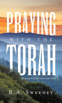 Praying with the Torah: Growing in Prayer with God's Word