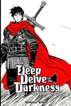 Paperback Deep Delve to the Darkness: Book 1 - The Glass Vanguard Book
