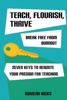 Paperback Teach, Flourish, Thrive: Break Free From Burnout Book